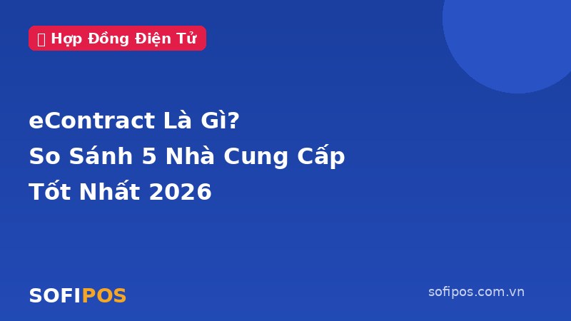 eContract là gì so sánh 5 nhà cung cấp hợp đồng điện tử tốt nhất 2026